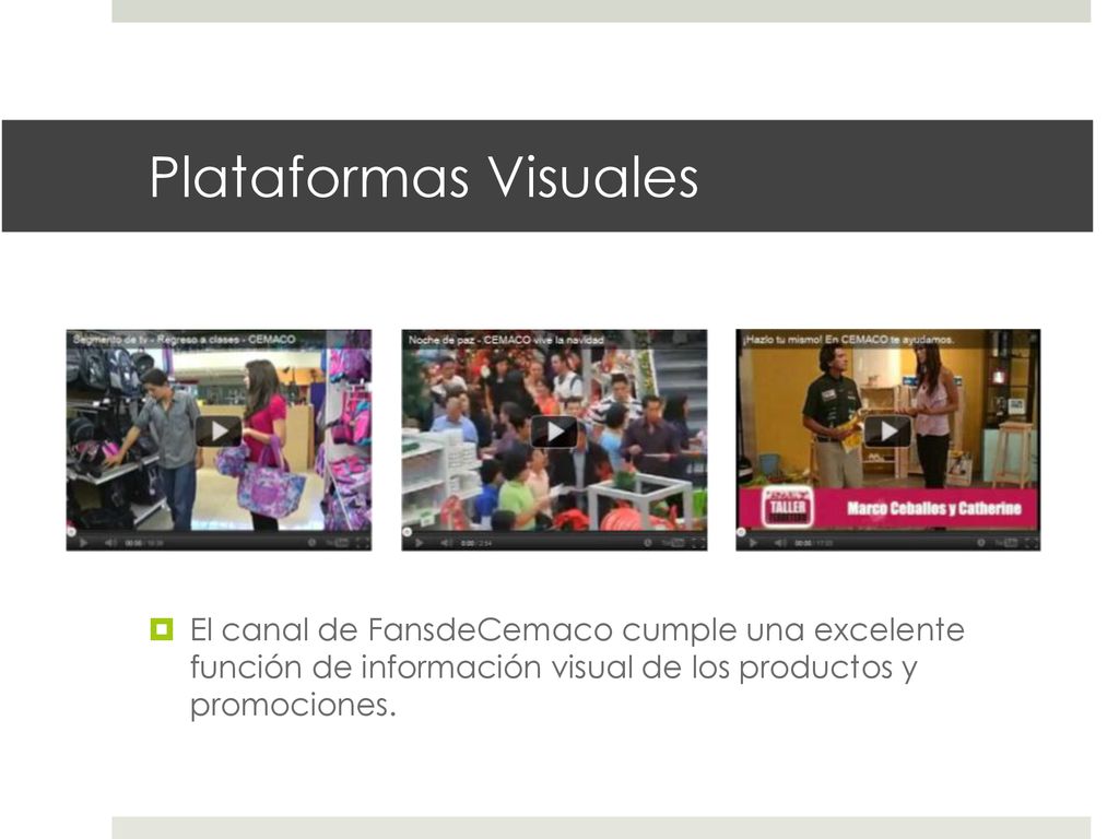 Plataformas Visuales El canal de FansdeCemaco cumple una excelente función de información visual de los productos y promociones.