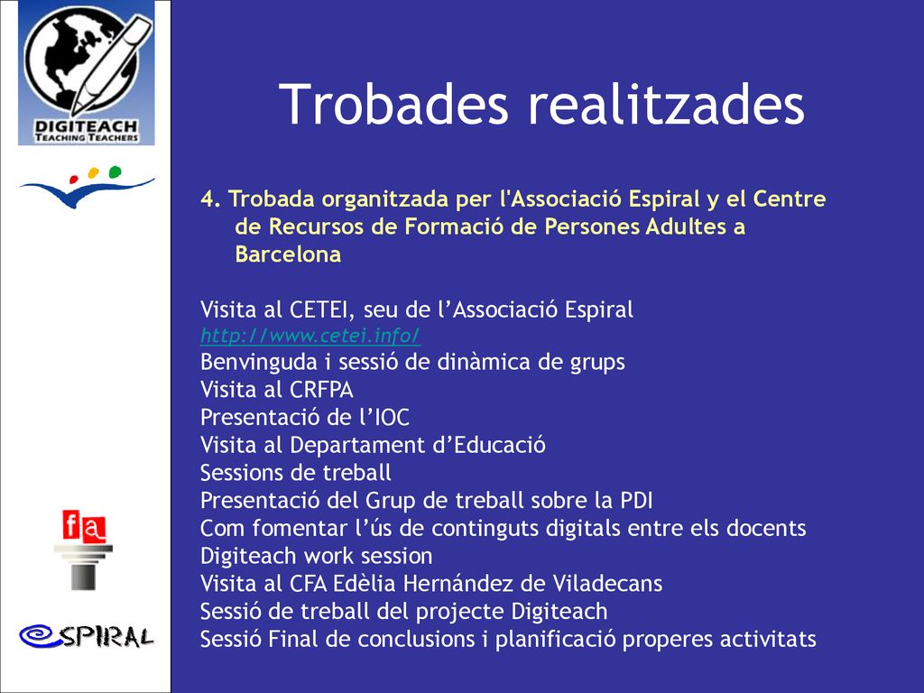 Trobades realitzades 4. Trobada organitzada per l Associació Espiral y el Centre de Recursos de Formació de Persones Adultes a Barcelona.