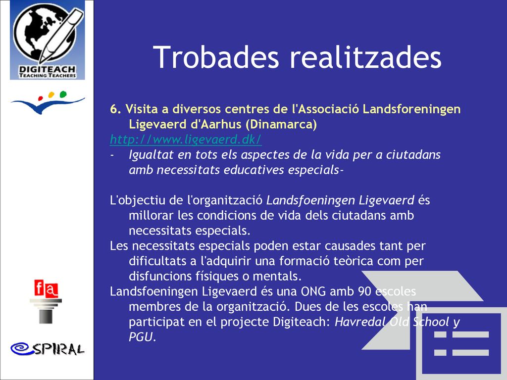 Trobades realitzades 6. Visita a diversos centres de l Associació Landsforeningen Ligevaerd d Aarhus (Dinamarca)