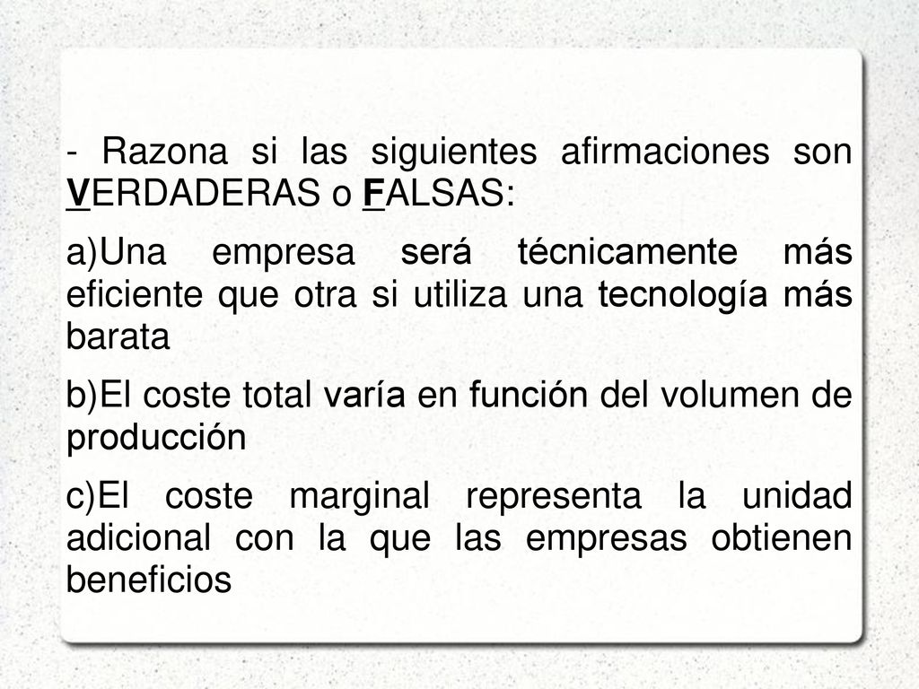 - Razona si las siguientes afirmaciones son VERDADERAS o FALSAS: