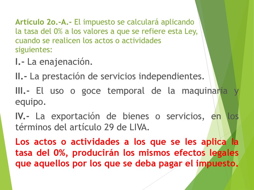 Artículo 2o.-A.- El impuesto se calculará aplicando la tasa del 0% a los valores a que se refiere esta Ley, cuando se realicen los actos o actividades siguientes: