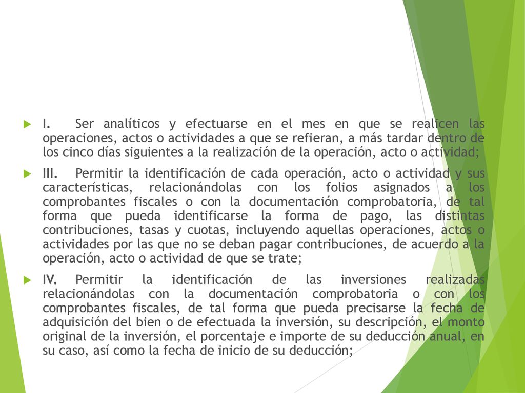 I. Ser analíticos y efectuarse en el mes en que se realicen las operaciones, actos o actividades a que se refieran, a más tardar dentro de los cinco días siguientes a la realización de la operación, acto o actividad;