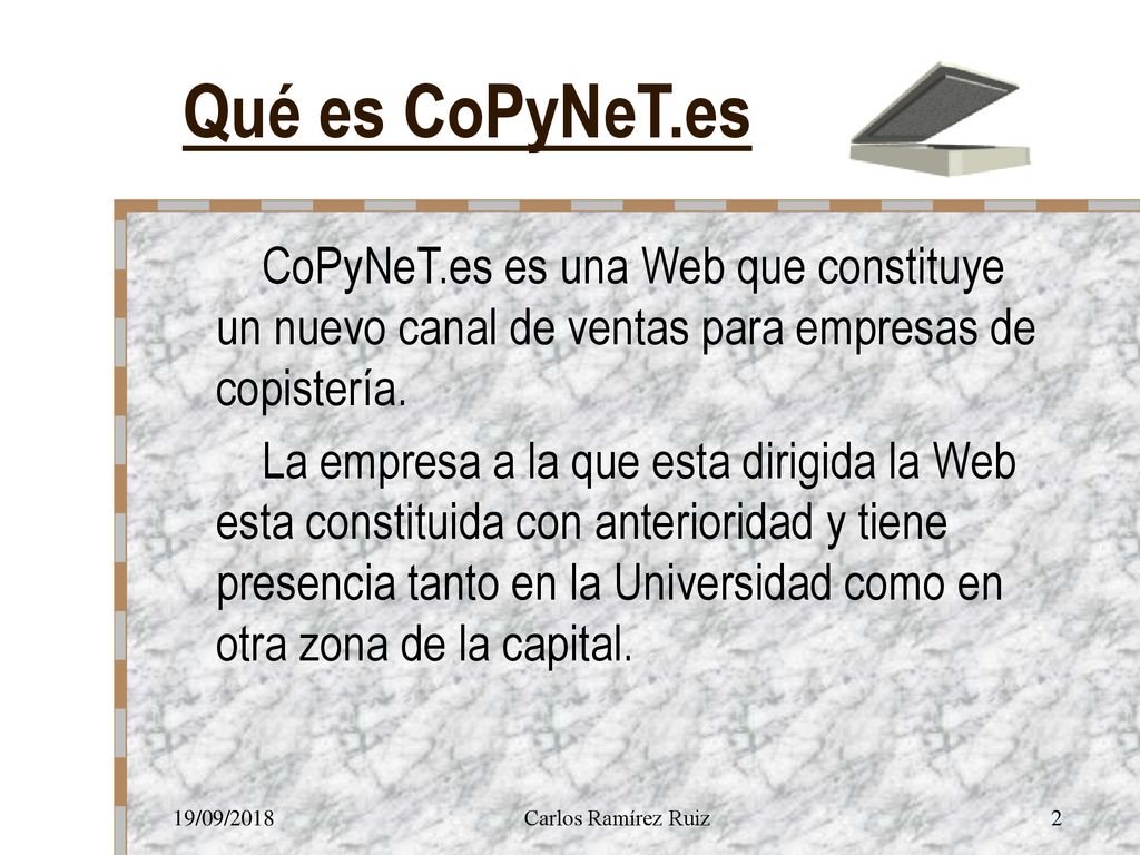 Qué es CoPyNeT.es CoPyNeT.es es una Web que constituye un nuevo canal de ventas para empresas de copistería.