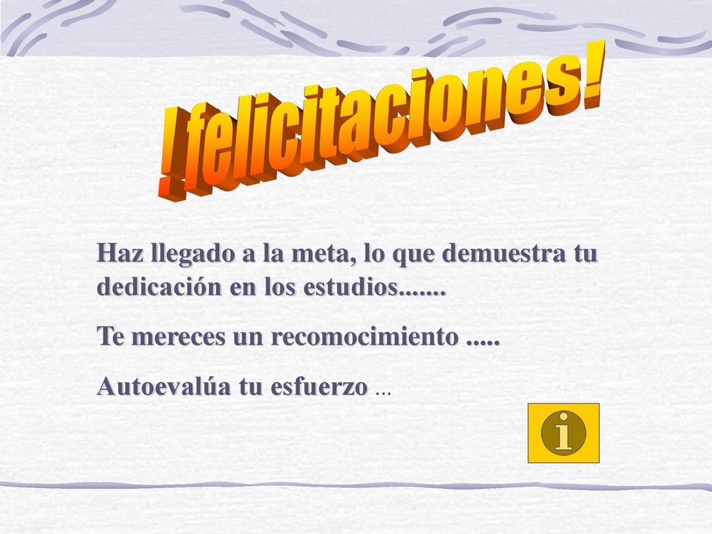 ! felicitaciones! Haz llegado a la meta, lo que demuestra tu dedicación en los estudios Te mereces un recomocimiento