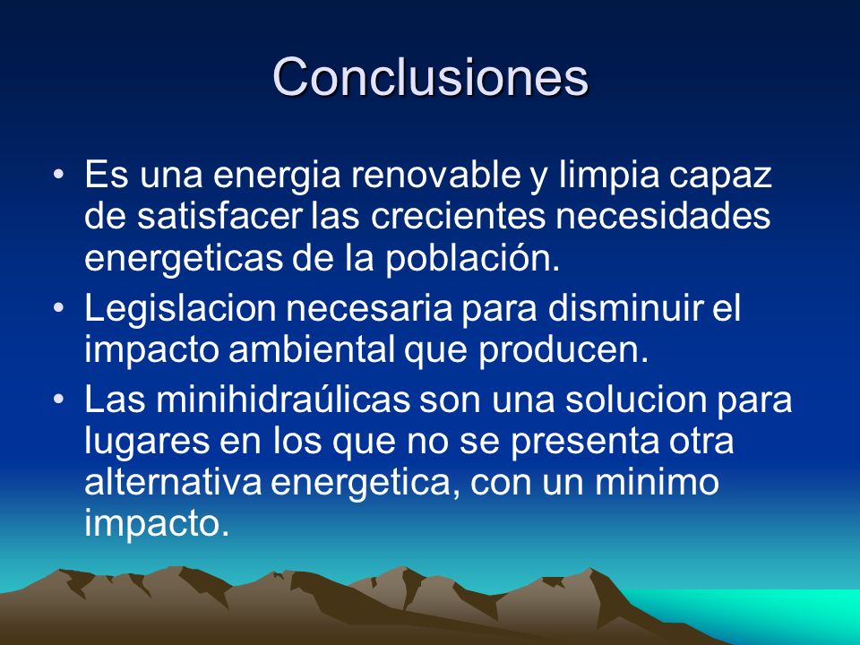 Conclusiones Es una energia renovable y limpia capaz de satisfacer las crecientes necesidades energeticas de la población.