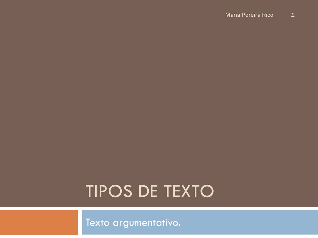 María Pereira Rico Tipos de texto Texto argumentativo.