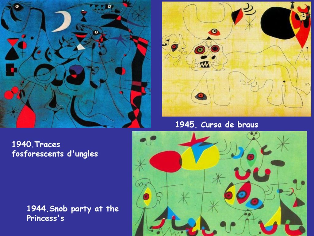 1945. Cursa de braus 1940.Traces fosforescents d ungles 1944.Snob party at the Princess s