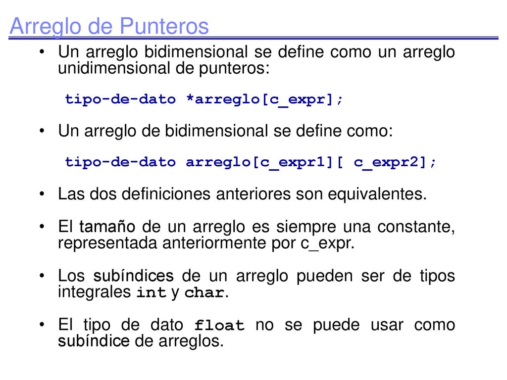 Arreglo de Punteros Un arreglo bidimensional se define como un arreglo unidimensional de punteros: