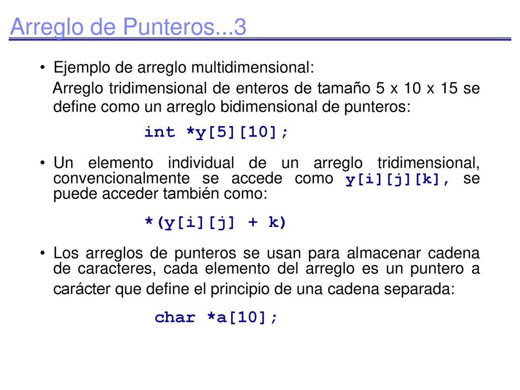 Arreglo de Punteros...3 int *y[5][10]; *(y[i][j] + k) char *a[10];