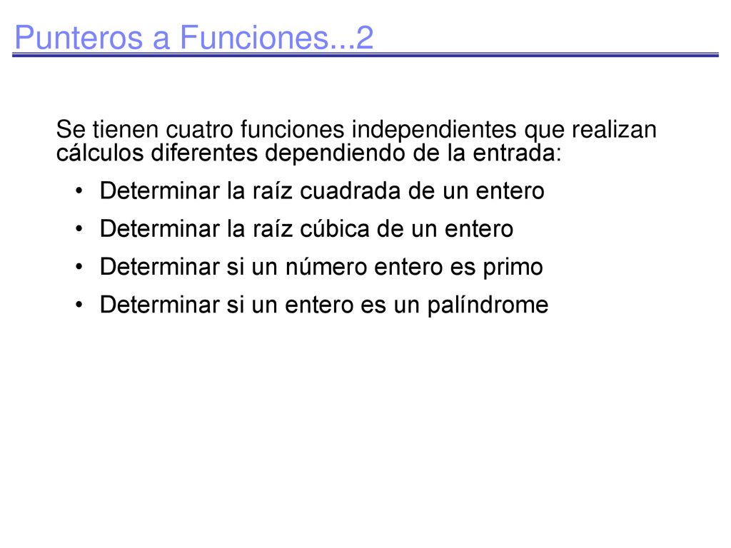 Punteros a Funciones...2 Se tienen cuatro funciones independientes que realizan cálculos diferentes dependiendo de la entrada: