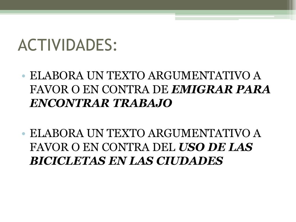 ACTIVIDADES: ELABORA UN TEXTO ARGUMENTATIVO A FAVOR O EN CONTRA DE EMIGRAR PARA ENCONTRAR TRABAJO.