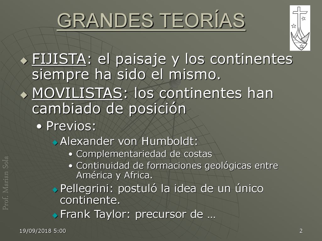 GRANDES TEORÍAS FIJISTA: el paisaje y los continentes siempre ha sido el mismo. MOVILISTAS: los continentes han cambiado de posición.
