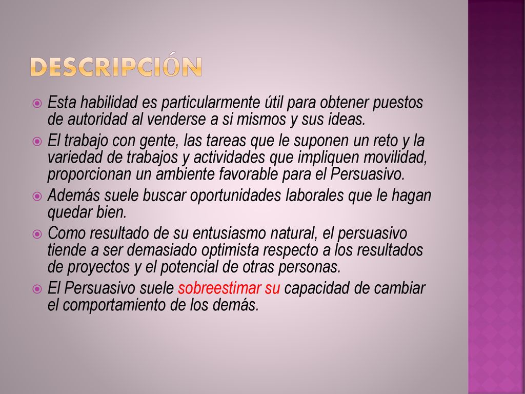DESCRIPCIÓN Esta habilidad es particularmente útil para obtener puestos de autoridad al venderse a si mismos y sus ideas.