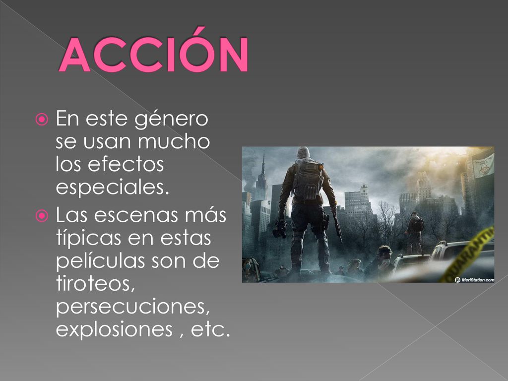 ACCIÓN En este género se usan mucho los efectos especiales.
