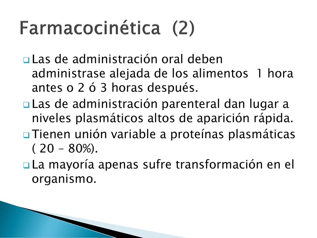 Farmacocinética (2) Las de administración oral deben administrase alejada de los alimentos 1 hora antes o 2 ó 3 horas después.