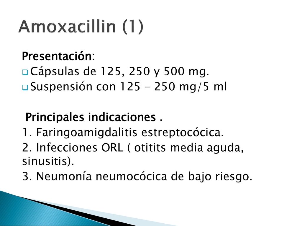 Amoxacillin (1) Presentación: Cápsulas de 125, 250 y 500 mg.