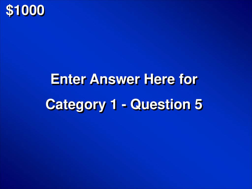$1000 Enter Answer Here for Category 1 - Question 5