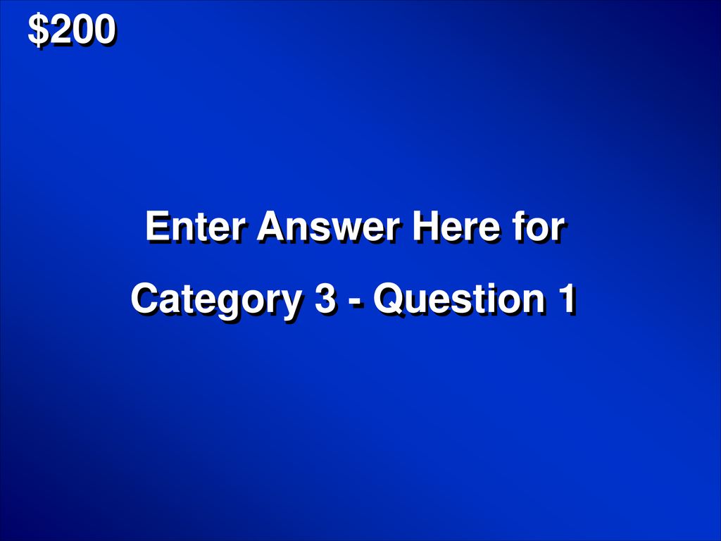 $200 Enter Answer Here for Category 3 - Question 1