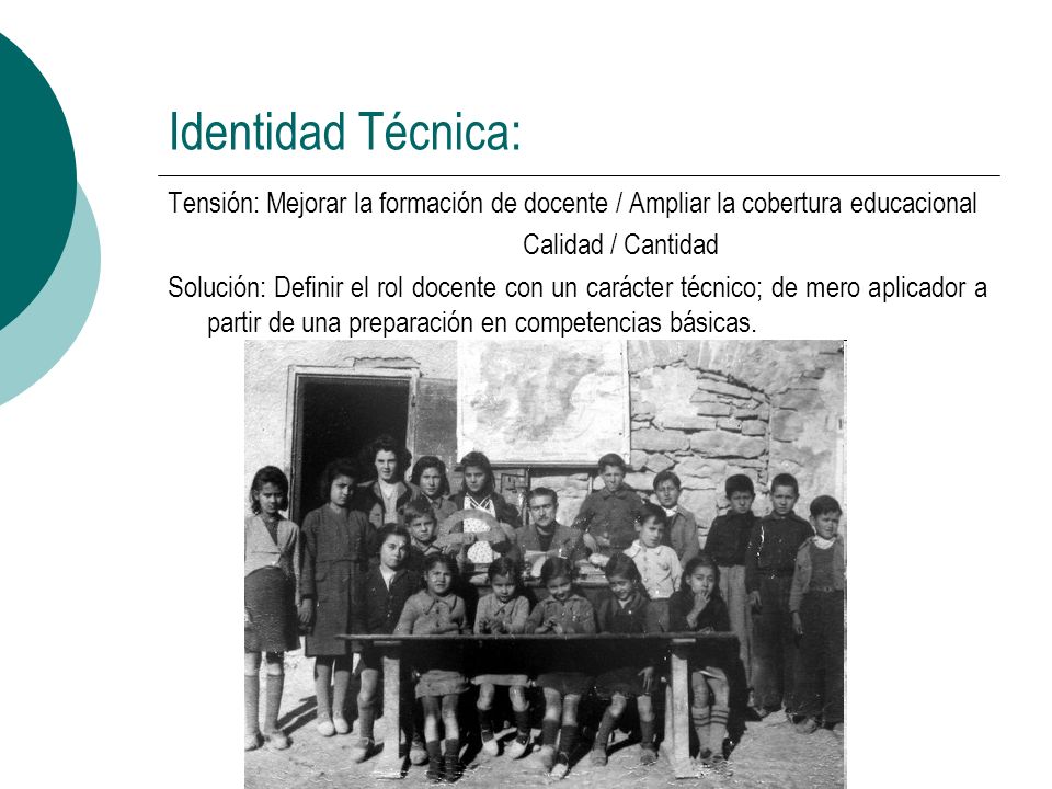 Identidad Técnica: Tensión: Mejorar la formación de docente / Ampliar la cobertura educacional. Calidad / Cantidad.