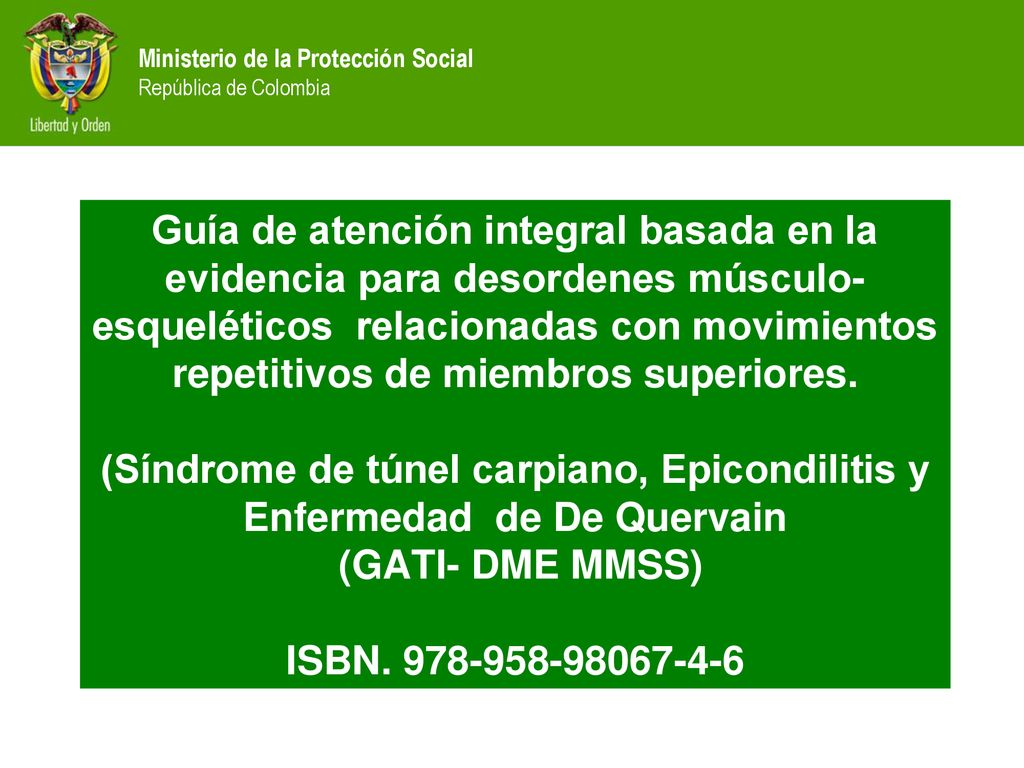 Guía de atención integral basada en la evidencia para desordenes músculo-esqueléticos relacionadas con movimientos repetitivos de miembros superiores.