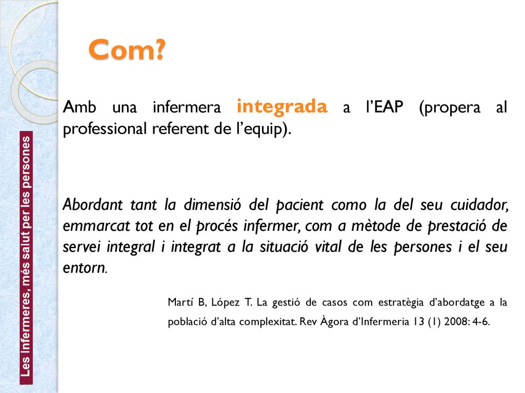 Com Amb una infermera integrada a l’EAP (propera al professional referent de l’equip).