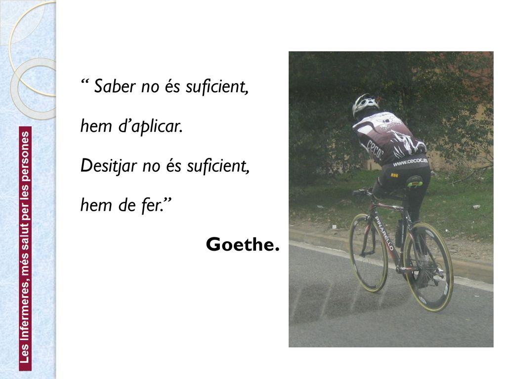 Saber no és suficient, hem d’aplicar. Desitjar no és suficient, hem de fer. Goethe.