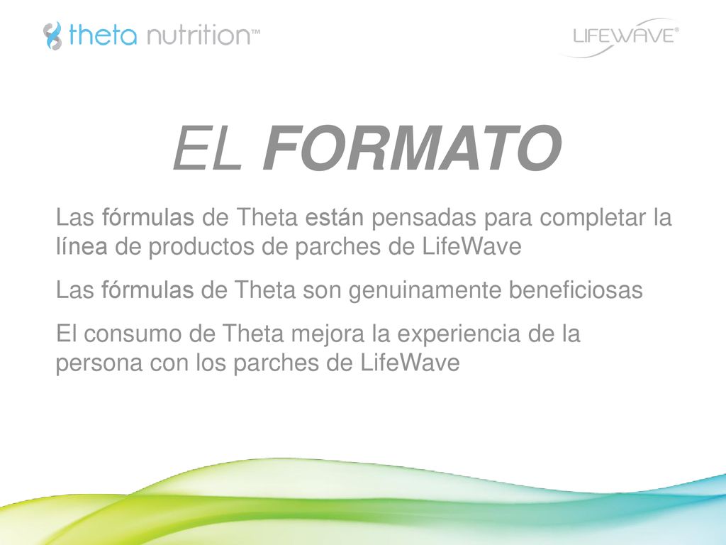 EL FORMATO Las fórmulas de Theta están pensadas para completar la línea de productos de parches de LifeWave.
