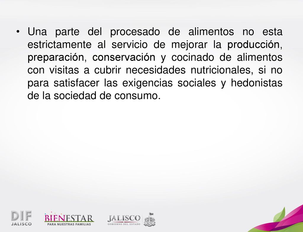 Una parte del procesado de alimentos no esta estrictamente al servicio de mejorar la producción, preparación, conservación y cocinado de alimentos con visitas a cubrir necesidades nutricionales, si no para satisfacer las exigencias sociales y hedonistas de la sociedad de consumo.