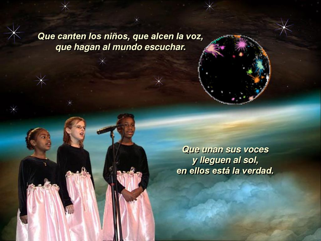 Que canten los niños, que alcen la voz, que hagan al mundo escuchar.