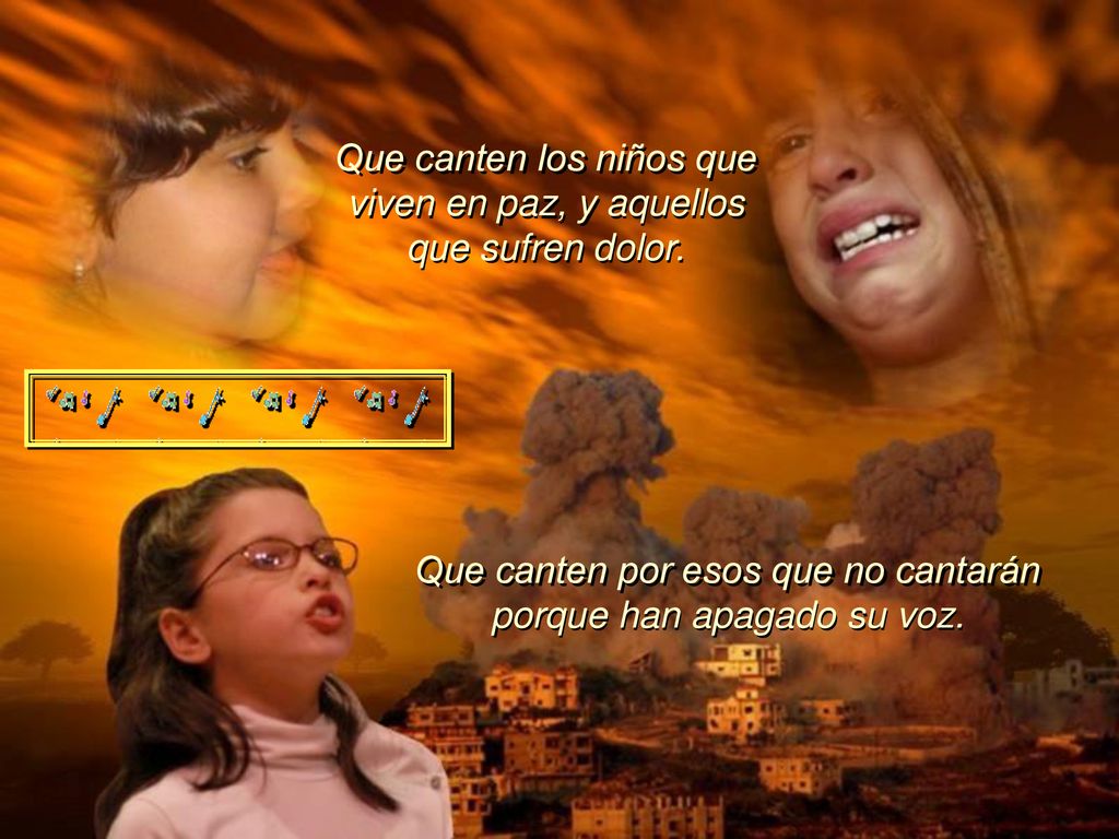 Que canten los niños que viven en paz, y aquellos que sufren dolor.