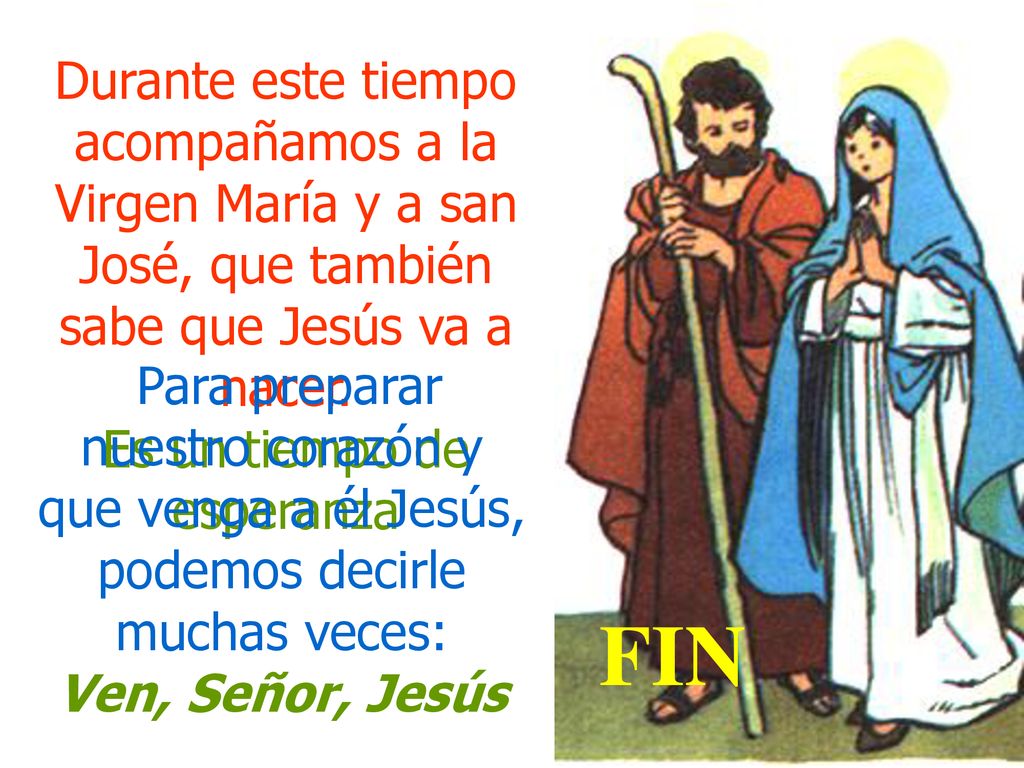Durante este tiempo acompañamos a la Virgen María y a san José, que también sabe que Jesús va a nacer. Es un tiempo de esperanza