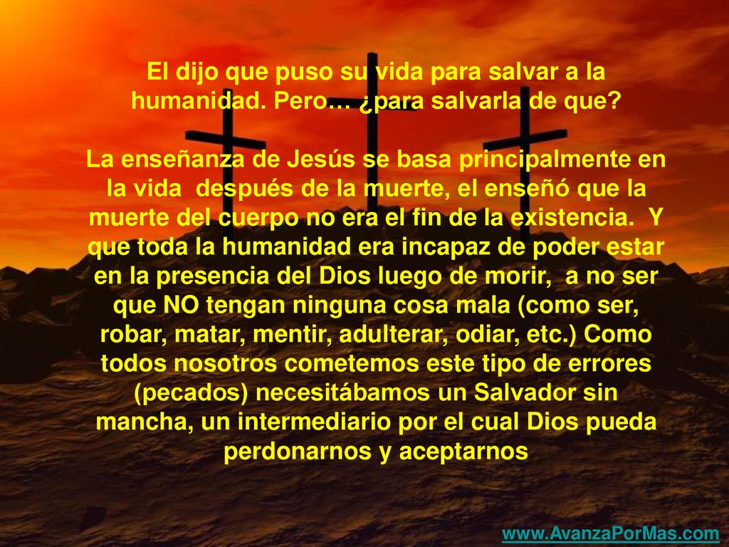 El dijo que puso su vida para salvar a la humanidad