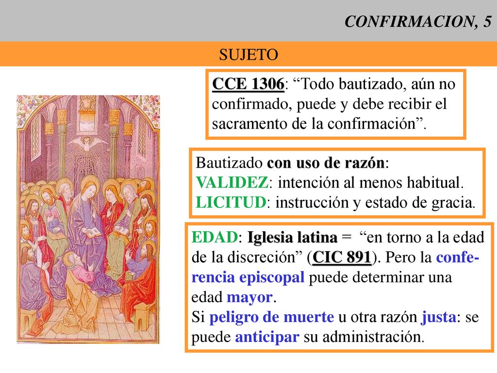 CONFIRMACION, 5 SUJETO. CCE 1306: Todo bautizado, aún no. confirmado, puede y debe recibir el. sacramento de la confirmación .