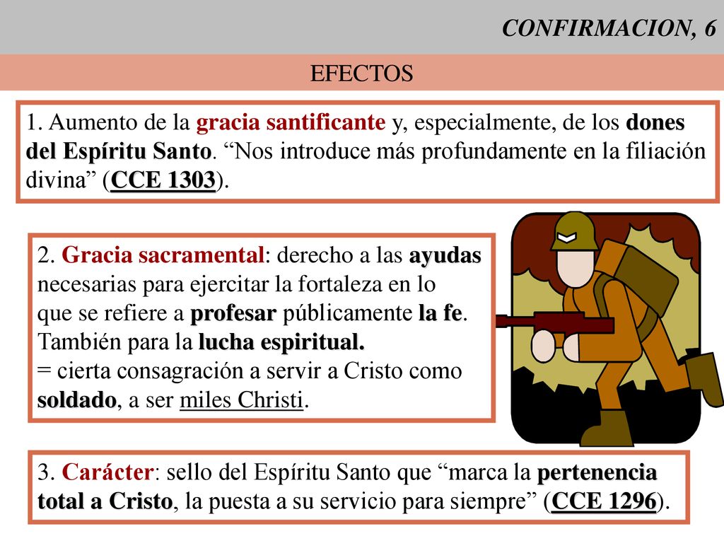 CONFIRMACION, 6 EFECTOS. 1. Aumento de la gracia santificante y, especialmente, de los dones.