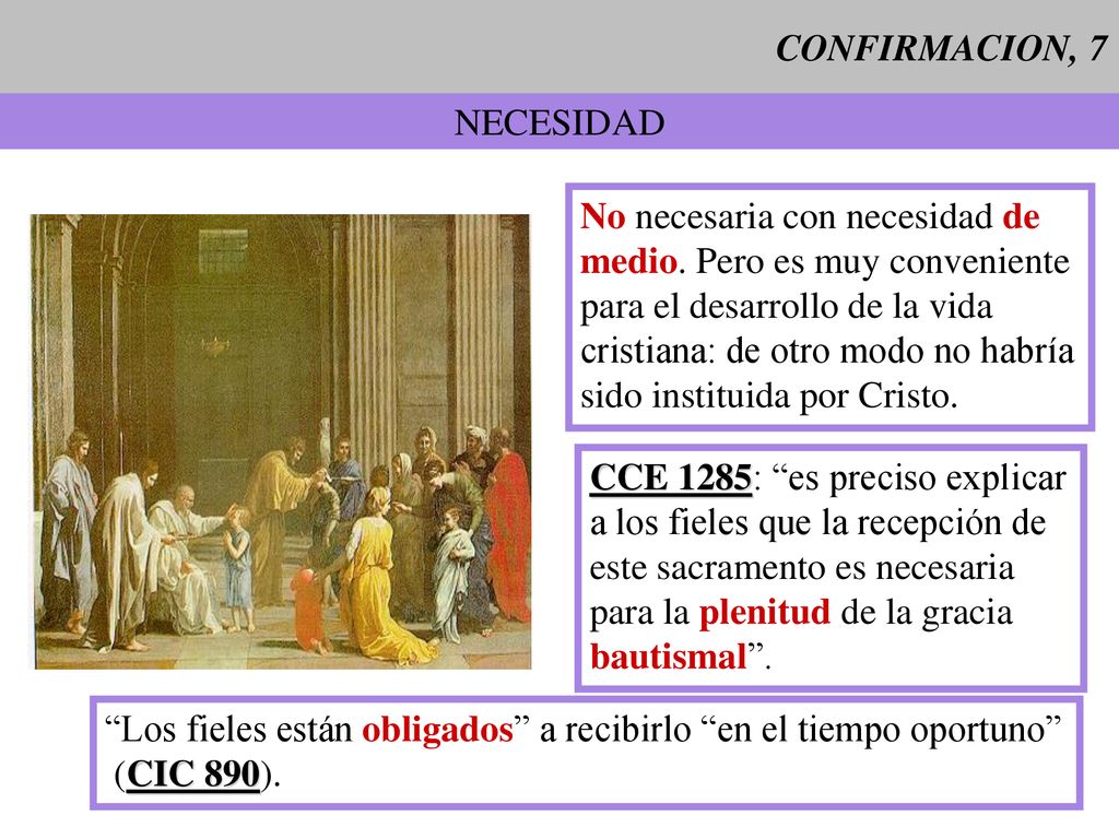 CONFIRMACION, 7 NECESIDAD. No necesaria con necesidad de. medio. Pero es muy conveniente. para el desarrollo de la vida.