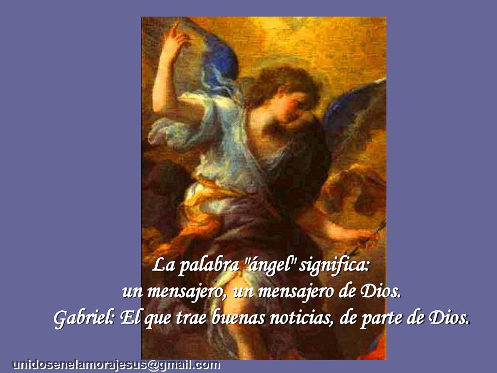 La palabra ángel significa: un mensajero, un mensajero de Dios.