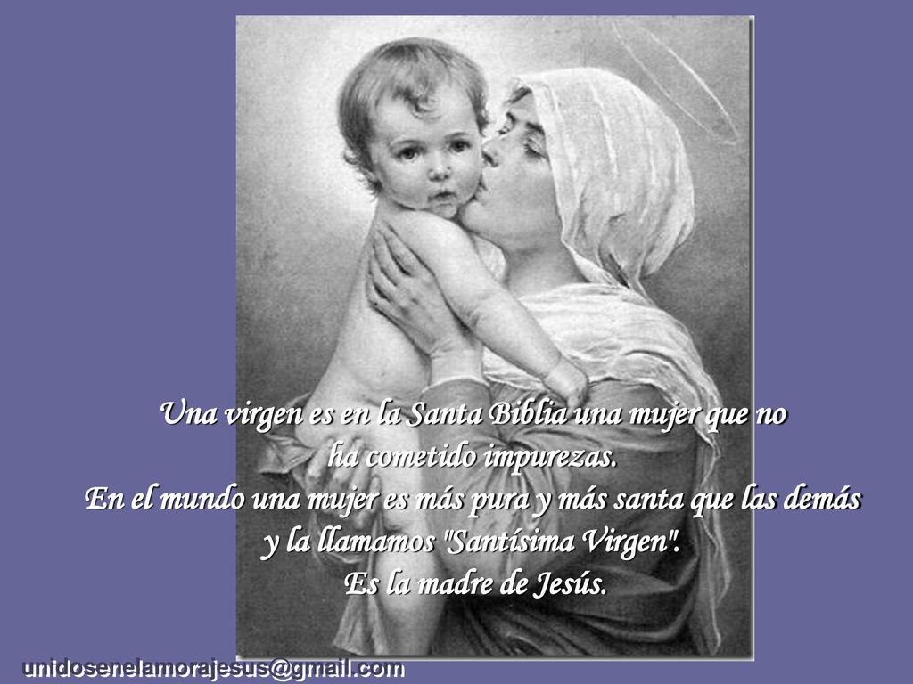 Una virgen es en la Santa Biblia una mujer que no ha cometido impurezas.