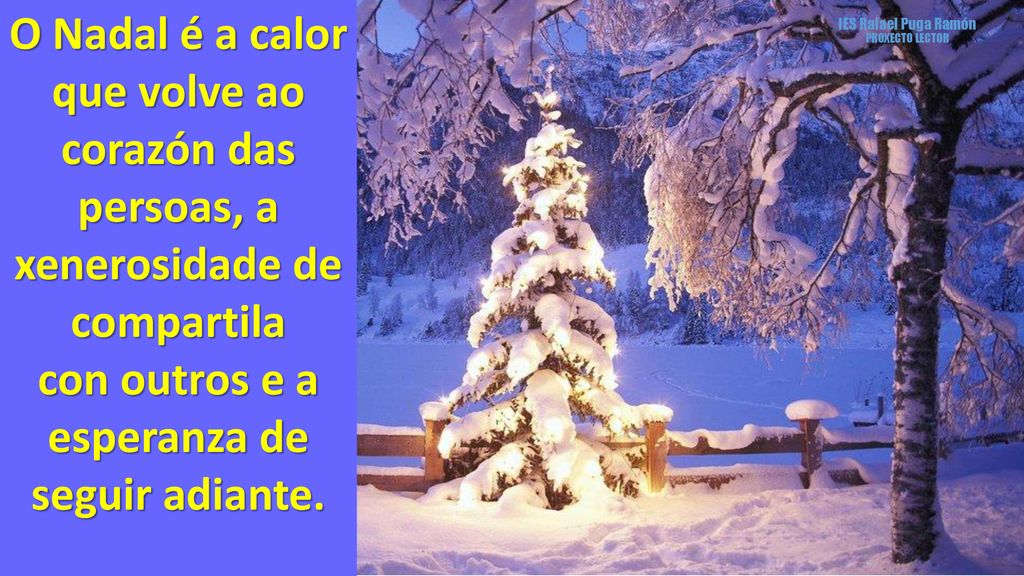 O Nadal é a calor que volve ao corazón das persoas, a xenerosidade de compartila con outros e a esperanza de seguir adiante.