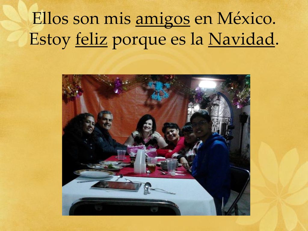 Ellos son mis amigos en México. Estoy feliz porque es la Navidad.