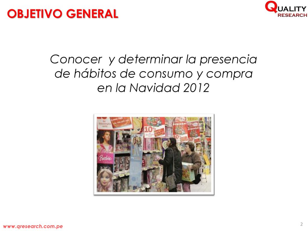OBJETIVO GENERAL Conocer y determinar la presencia de hábitos de consumo y compra en la Navidad