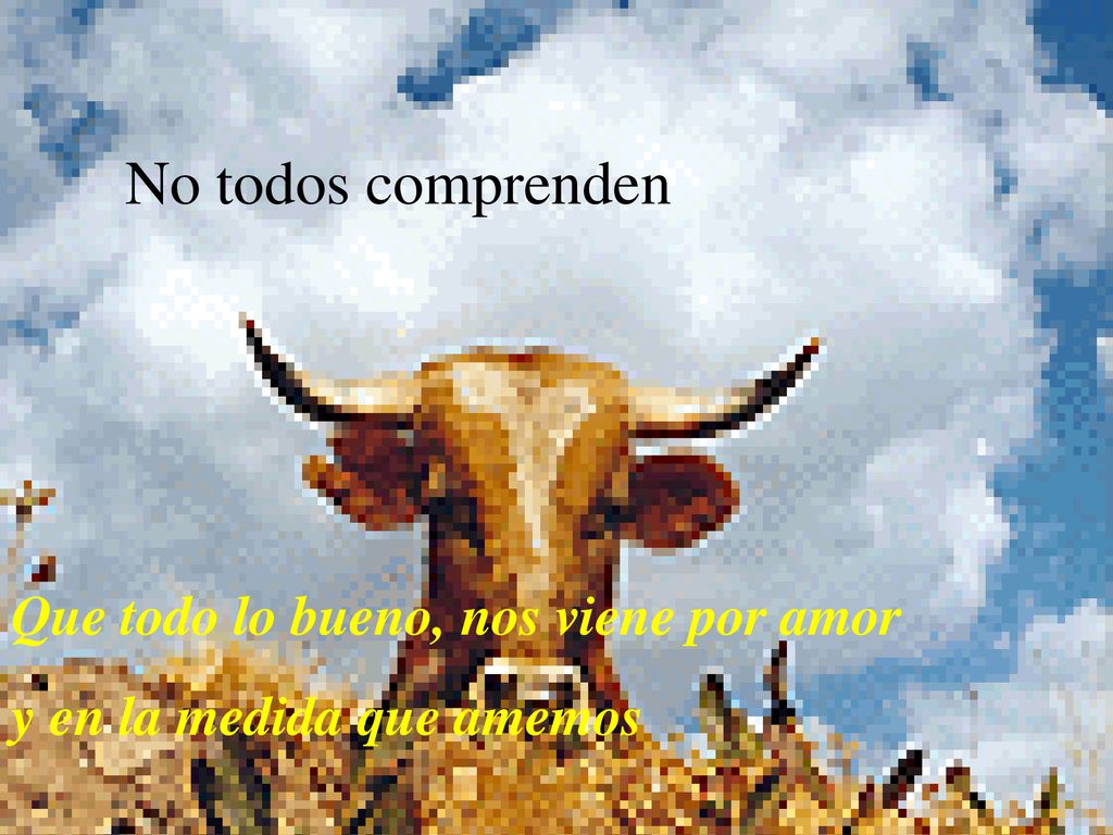 No todos comprenden Que todo lo bueno, nos viene por amor