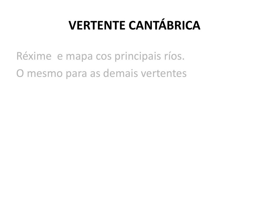 VERTENTE CANTÁBRICA Réxime e mapa cos principais ríos. O mesmo para as demais vertentes