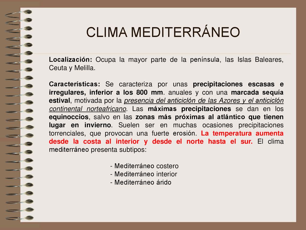 CLIMA MEDITERRÁNEO Localización: Ocupa la mayor parte de la península, las Islas Baleares, Ceuta y Melilla.