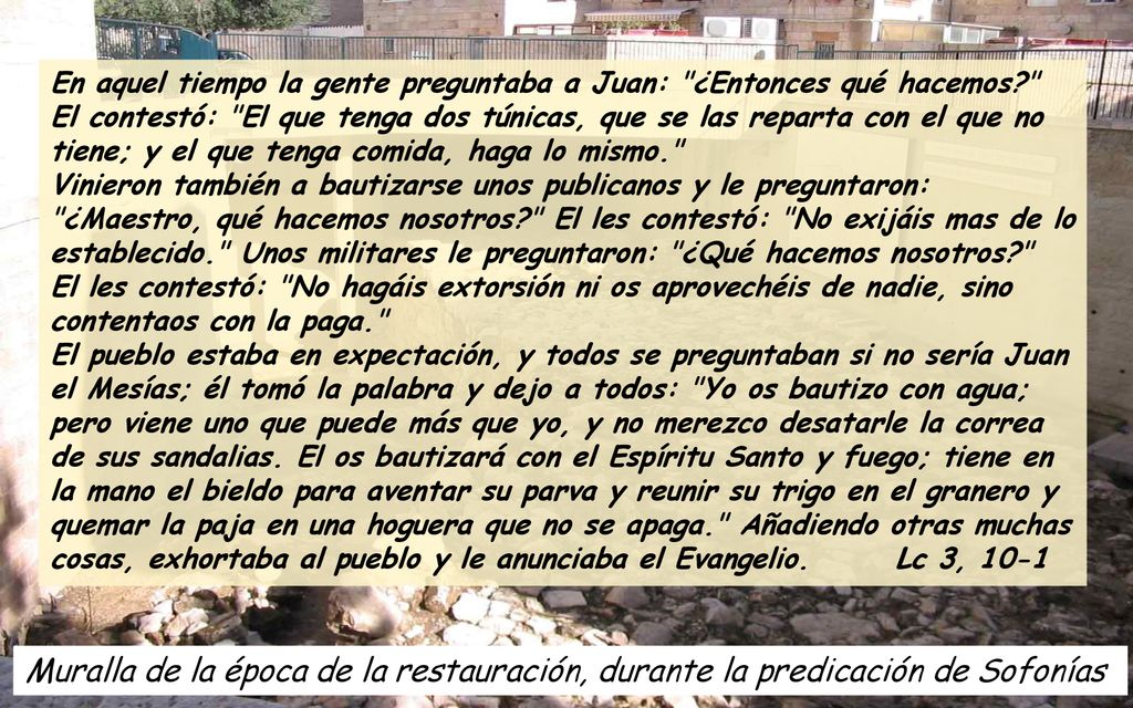 En aquel tiempo la gente preguntaba a Juan: ¿Entonces qué hacemos