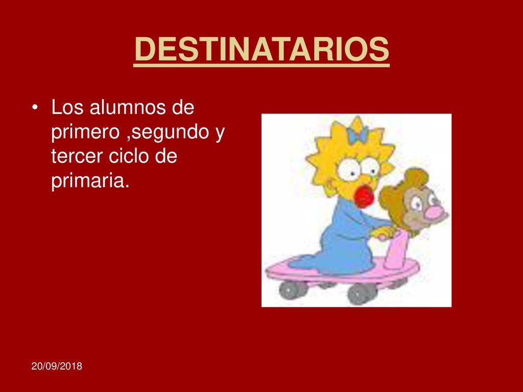DESTINATARIOS Los alumnos de primero ,segundo y tercer ciclo de primaria. 20/09/2018