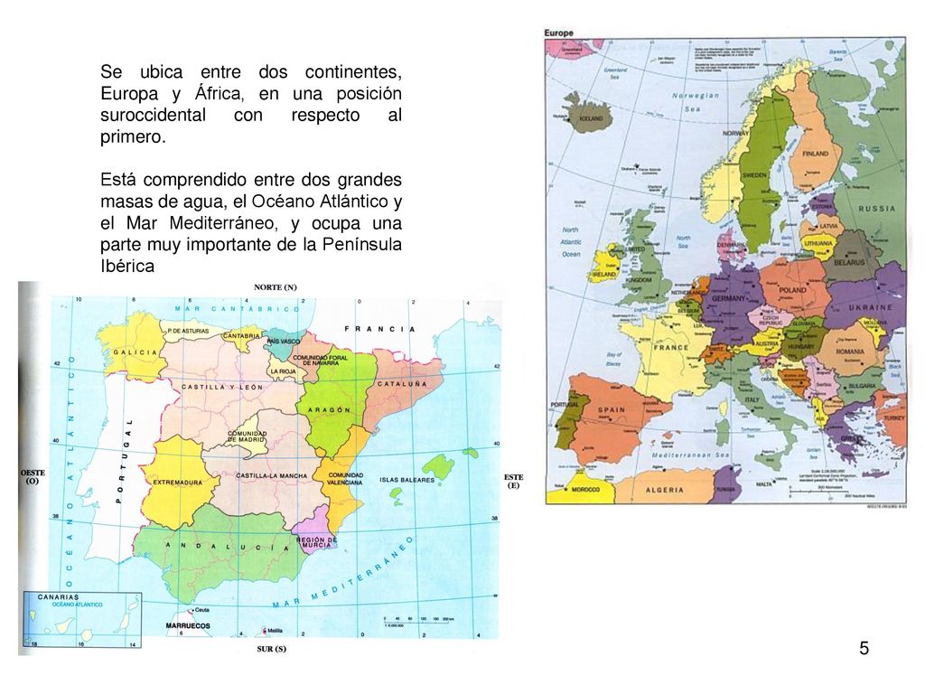 Se ubica entre dos continentes, Europa y África, en una posición suroccidental con respecto al primero.