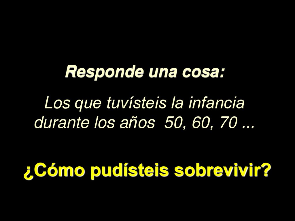 Los que tuvísteis la infancia durante los años 50, 60,