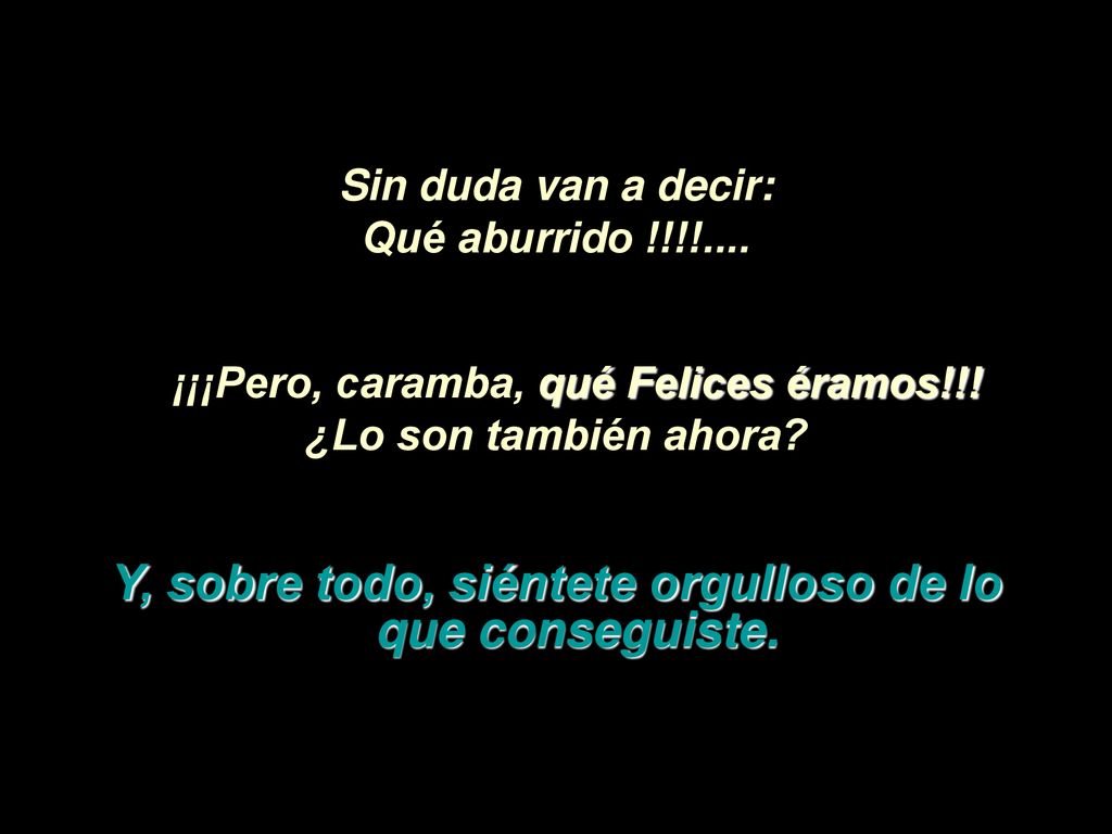 Y, sobre todo, siéntete orgulloso de lo que conseguiste.