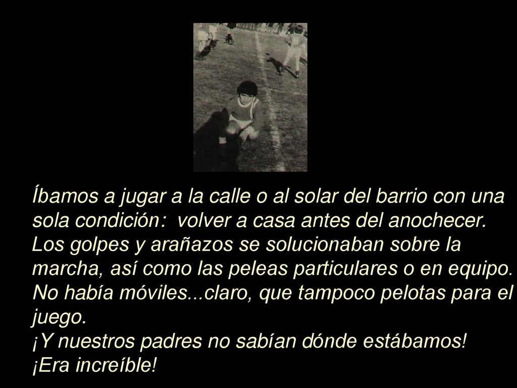 Íbamos a jugar a la calle o al solar del barrio con una sola condición: volver a casa antes del anochecer.