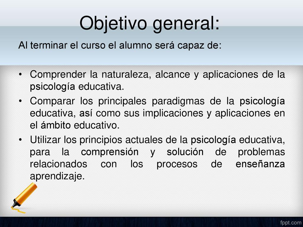 Objetivo general: Al terminar el curso el alumno será capaz de:
